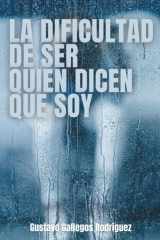 La dificultad de ser quien dicen que soy (Spanish Edition) cover image