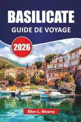 BASILICATE GUIDE DE VOYAGE 2026: Découvrez les villes de colline du sud de l'Italie, les habitations troglodytes, les escapades sur le littoral, la ... et ceux qui reviennent (French Edition) cover image