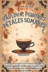Pavlova, poison et pétales sombres: Un roman d’automne cosy mystery français où humour, enquêtes gourmandes et crimes tout doux se mêlent aux secrets ... cosy de Amélia Hartwell) (French Edition) cover image