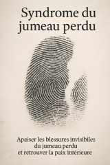Syndrome du jumeau perdu: Apaiser les blessures invisibles du jumeau perdu et retrouver la paix intérieure (French Edition) cover image