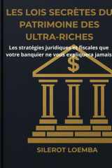 Les Lois Secrètes du Patrimoine des Ultra-Riches: Les stratégies juridiques et fiscales que votre banquier ne vous expliquera jamais (Finance, ... et optimiser son patrimoine) (French Edition) cover image