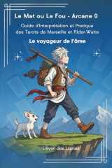 Le Mat ou Le Fou - Arcane 0: Guide d'Interprétation et Pratique des Tarots de Marseille et Rider-Waite (Livre - Guide d'Interprétation et Pratique ... de Marseille et Rider-Waite) (French Edition) cover image