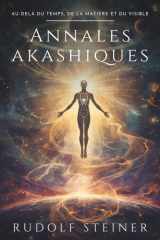 Annales akashiques: Rudolf Steiner : Un voyage ésotérique dans l’histoire spirituelle de l’humanité, l’évolution des corps physique, éthérique et ... la conscience et le développement personnel cover image