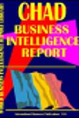 Chad Business Intelligence Report Business Intelligence Information for Successful Export-Import, Business and Investment Operations, Strategic Contacts and More... cover image