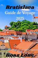 Guide de voyage Bratislava 2025: Manuel Complet de l’Explorateur de la Charmante Capitale de la Slovaquie (French Edition) cover image