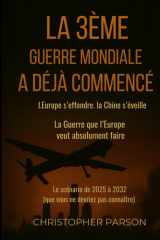 La 3ᵉ guerre mondiale a (déjà) commencé : l’Europe s’effondre. La Chine s’éveille.: La Guerre que l’Europe veut absolument faire. Vous n’auriez jamais dû le savoir. cover image