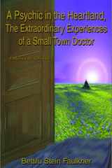 A Psychic in the Heartland: The Extraordinary Experiences of a Small Town Doctor cover image