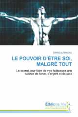 LE POUVOIR D’ÊTRE SOI, MALGRÉ TOUT: Le secret pour faire de vos faiblesses une source de force, d’argent et de paix cover image