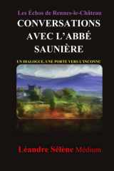 Les Echos de Rennes-Le-château : CONVERSATIONS AVEC L'ABBÉ SAUNIÈRE: UN DIALOGUE, UNE PORTE VERS L'INCONNU (French Edition) cover image