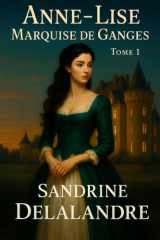 Anne-Lise Marquise de Ganges - Tome 1 (French Edition) cover image