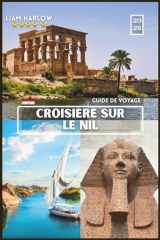 NIL CROISIÈRE GUIDE DE VOYAGE: Un guide photo couleur complet avec des conseils d'initiés et des itinéraires prêts à l'emploi pour le voyage inoubliable de chaque explorateur cover image