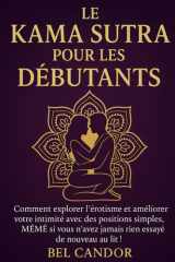 LE KAMA SUTRA POUR LES DÉBUTANTS: Comment explorer l'érotisme et améliorer votre intimité avec des positions simples, MÊME si vous n'avez jamais rien essayé de nouveau au lit ! cover image