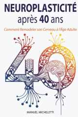 Neuroplasticité après 40 ans: Comment Remodeler son Cerveau à l'Âge Adulte (French Edition) cover image