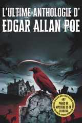 L’ultime anthologie d’Edgar Allan Poe : ses plus grands récits, mystères et chefs-d’œuvre macabres: Une anthologie complète des récits les plus ... gothique et de ses nouvelles glaçantes cover image