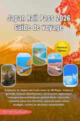 Japan Rail Pass 2026 Guide de voyage: Explorez le Japon en train avec le JR Pass :trains à grande vitesse Shinkansen, itinéraires régionaux, voyages ... culturels, conseils pou (French Edition) cover image