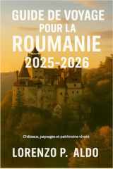 GUIDE DE VOYAGE POUR LA ROUMANIE 2025-2026: Châteaux, paysages et patrimoine vivant (French Edition) cover image