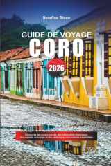 GUIDE DE VOYAGE CORO 2026: Découvrez des joyaux cachés, des monuments historiques, des conseils de voyage et des expériences de vacances inoubliables (French Edition) cover image