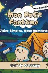 Mon Petit Fantôme - Une Nouvelle Vie: Joies Simples, Doux Moments. Un livre de coloriage mignon, nature, reconnexion à soi pour adultes et ados. cover image