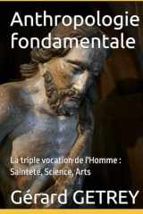Anthropologie fondamentale: La triple vocation de l'Homme : Sainteté, Science, Arts (French Edition) cover image