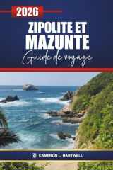 Zipolite Et Mazunte Guide De Voyage 2026: Explorez les plages d'Oaxaca, les joyaux cachés, les spots de surf, les retraites de yoga, les restaurants ... pour vos vacances au Mexique (French Edition) cover image