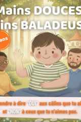 Mains Douces, Mains Baladeuses: Le guide pour apprendre à dire "oui" aux câlins que tu aimes et "non" à ceux que tu n'aimes pas. cover image