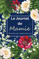 Le Journal de Mamie: Raconte-nous l'histoire de ta vie ! cover image