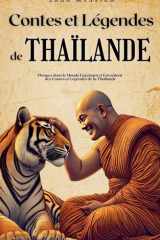 Contes et Légendes de Thaïlande Plongez dans le Monde Fascinant et Envoûtant des Contes et Légendes de la Thaïlande cover image