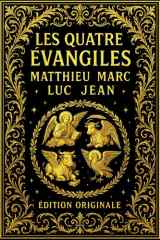 Les Quatre Évangiles selon Matthieu, Marc, Luc et Jean – Le Nouveau Testament de la bible dans sa forme originelle, avec le message éternel de ... le salut et la promesse de la vie éternelle cover image