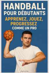 Handball pour Débutants : Apprenez, Jouez, Progressez comme un Pro (French Edition) cover image