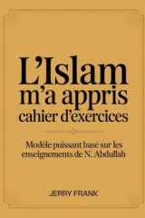 L'Islam m'a Appris Cahier D'exercices: Modèle puissant basé sur les enseignements de N. Abdullah (French Edition) cover image