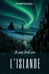 Je sais tout sur l'Islande : Comprendre une terre de feu et de glace (French Edition) cover image