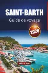 Saint-Barth Guide De Voyage 2026: Explorez les plages des Caraïbes, les stations balnéaires de luxe, la culture locale, la vie nocturne et des ... pour vos vacances sur l'île (French Edition) cover image