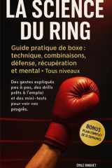 La science du ring: Guide pratique de boxe : technique, combinaisons, défense, récupération et mental Tous niveaux (French Edition) cover image