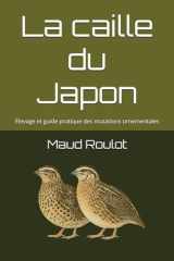 La caille du Japon: Élevage et guide pratique des mutations ornementales (French Edition) cover image