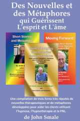 Des Nouvelles et des Métaphores qui Guérissent L'esprit et L'âme: Une compilation de trois livres très réputés de nouvelles thérapeutiques et de ... ... l'hypnothérapie et la PNL (French Edition) cover image