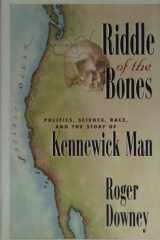 Riddle of the bones: politics, science, race, and the story of Kennewick Man cover image