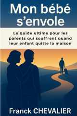 Mon bébé s'envole: Le guide ultime pour les parents qui souffrent quand leur enfant quitte la maison cover image