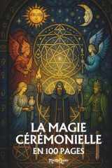 La Magie Cérémonielle: les principes fondamentaux en 100 pages (French Edition) cover image