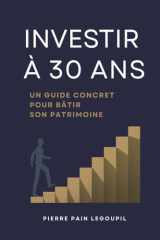 Investir à 30 ans: Un guide concret pour bâtir son patrimoine (French Edition) cover image