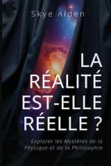 Is Reality Real? / La Réalité est-elle Réelle ? - Exploring the Mysteries of Physics and Philosophy / Explorer les Mystères de la Physique et de la Philosophie cover image