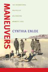 Maneuvers: the international politics of militarizing women's lives cover image