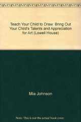 Teach your child to draw: bringing out your child's talents and appreciation for art cover image