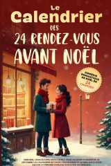 Le Calendrier des 24 Rendez-vous avant noel - Comédie romantique de Noël en 24 chapitres librairie, chocolatier, faux couple, vraie alchimie et baiser ... 24 mini-dates sauver la librairie familiale cover image