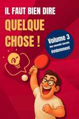 Il faut bien dire quelque chose: Volume 3 : Une nouvelle fournée évidemment (French Edition) cover image