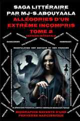 Allégories D’un Extrême Incompris Tome 2: Biographie Savante D’une Perverse Narcissique (French Edition) cover image