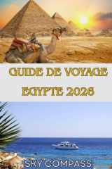 GUIDE DE VOYAGE EGYPTE 2026: Guide en couleur des pyramides, des croisières sur le Nil, des stations balnéaires de la mer Rouge et des trésors cachés (French Edition) cover image