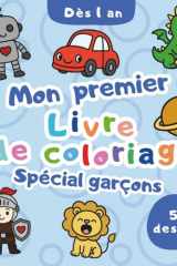 Mon Premier Livre de Coloriage – Spécial Garçons dès 1 an: 50 dessins adorables et simples pour éveiller la créativité des tout-petits (French Edition) cover image