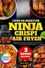 Livre De Recettes Ninja Crispi Air Fryer: Repas rapides, savoureux et nutritifs avec votre Ninja CRISPI 4 en 1 | Recettes simples pour tous les jours ... nutritionnelles complètes (French Edition) cover image
