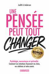 Une pensée peut tout changer: Psychologie, neurosciences et spiritualité - Comment vos intentions façonnent vos choix, vos relations et votre avenir + EXERCICES, BONUS AUDIO et PDF ! cover image
