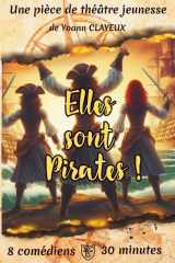 Elles sont pirates !: Pièce de théâtre jeunesse dès 12 ans, 30 min, 8 comédiens (French Edition) cover image